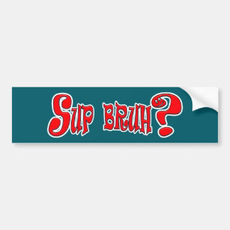 AUTOCOLLANT DE VOITURE SUP BRUH ? - SLOGAN SLANG