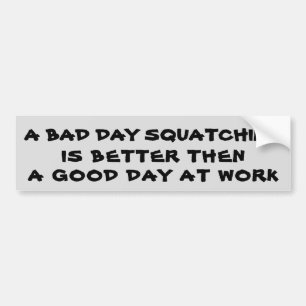 Autocollant De Voiture Un mauvais jour Squatching meilleur que le travail