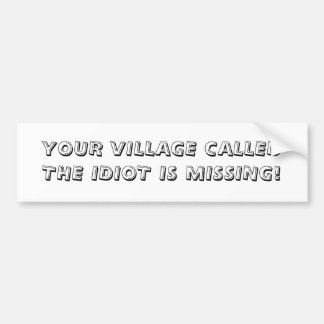 AUTOCOLLANT DE VOITURE VOTRE IDIOT DU VILLAGE CALLEDTHE EST ABSENT !