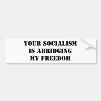 AUTOCOLLANT DE VOITURE VOTRE SOCIALISME ABRÈGE MA LIBERTÉ