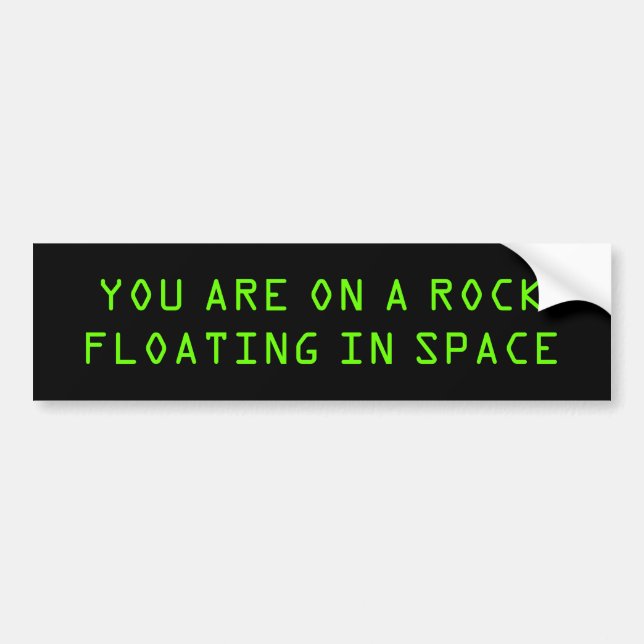AUTOCOLLANT DE VOITURE "VOUS ÊTES SUR UNE ROCHE FLOTTANT DANS L'ESPACE " (Devant)