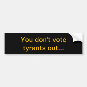 Autocollant De Voiture Vous ne votez pas les tyrans dehors...