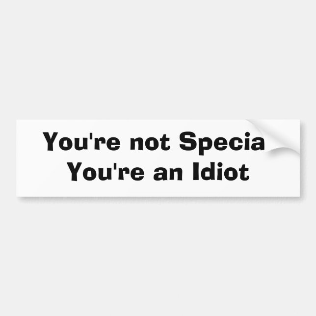 Autocollant De Voiture Vous n'êtes pas spéciaux vous êtes un idiot (Devant)