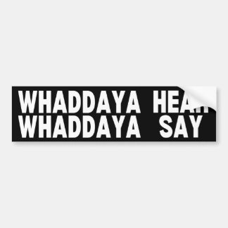 Autocollant De Voiture Whaddya Écoutez Whaddya Dire