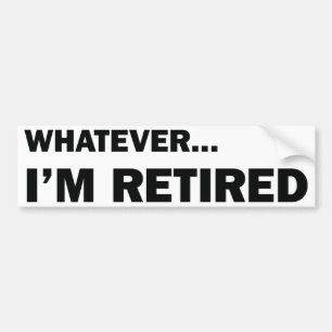 Autocollant De Voiture Whatever... I'm Retired