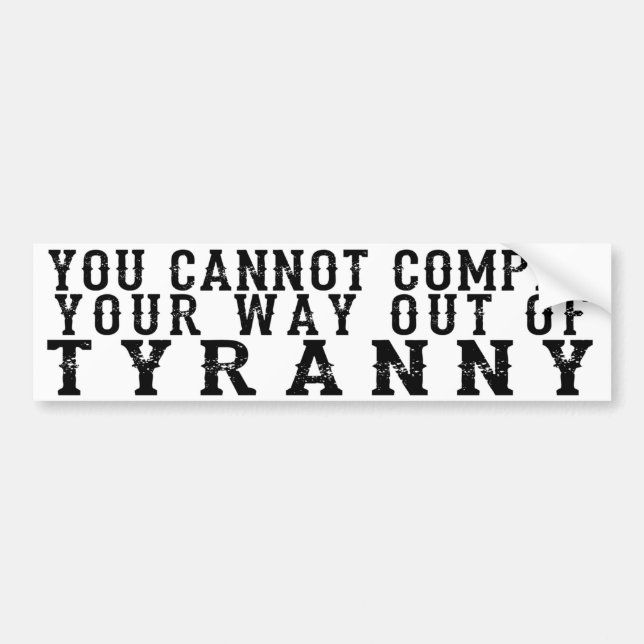 AUTOCOLLANT DE VOITURE YOU CANNOT COMPLY YOUR WAY OUT OF TYRANNY (Devant)