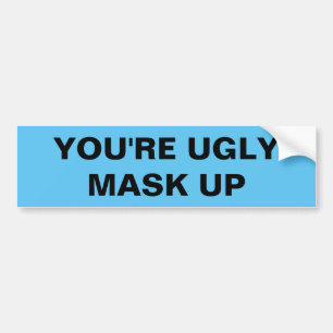 AUTOCOLLANT DE VOITURE YOU'RE UGLY.  MASK UP