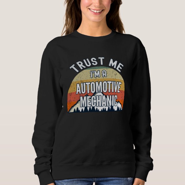 Automotive Mechanic  Trust Me I m a Automotive Me Sweatshirt (Vorderseite)