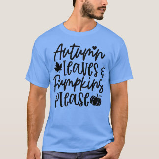 Autumn Leaves Pumpkins Please Fall Vibes Autumn Th T-Shirt