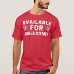 Available for Threesomes Mens Womens Funny Meme Ad T-Shirt<br><div class="desc">Available for Threesomes Mens Womens Funny Meme Adult Humor  .</div>