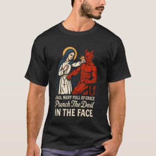 Ave Maria Voller Gnade Schlag Den Teufel Ins Gesic T-Shirt