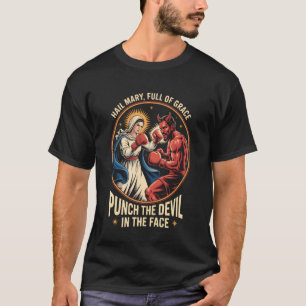 Ave Maria Voller Gnade Schlag Den Teufel Ins Gesic T-Shirt
