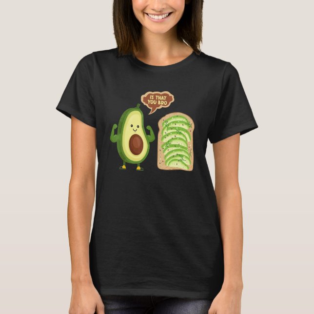 Avocado Guacamole Is That You Bro Avocado T-Shirt (Vorderseite)