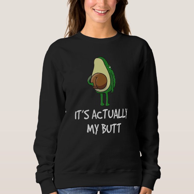 Avocado Sprichwort Itu2019s Eigentlich mein Hinter Sweatshirt (Vorderseite)