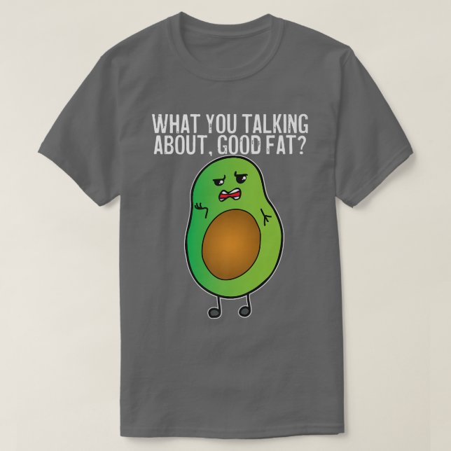 Avocado, was du über gutes Fett redest T-Shirt (Design vorne)