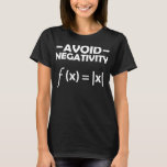 Avoid Negative Math Mathematics Equation T-Shirt<br><div class="desc">Avoid Negative Math Mathematics Equation Mathematician Gift. Perfect gift for your dad,  mom,  dad,  men,  women,  friend and family members on Thanksgiving Day,  Christmas Day,  Mothers Day,  Fathers Day,  4th of July,  1776 Independent Day,  Veterans Day,  Halloween Day,  Patrick's Day</div>