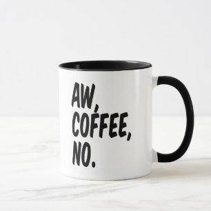 Aw, Kaffee, nein Tasse