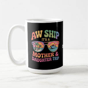 Aw Ship Es ist eine Mama und Tochter Kreuzfahrt Fu Kaffeetasse