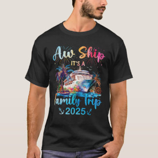 Aw Ship seinen Familienausflug 2025 Kreuzfahrt Fam T-Shirt