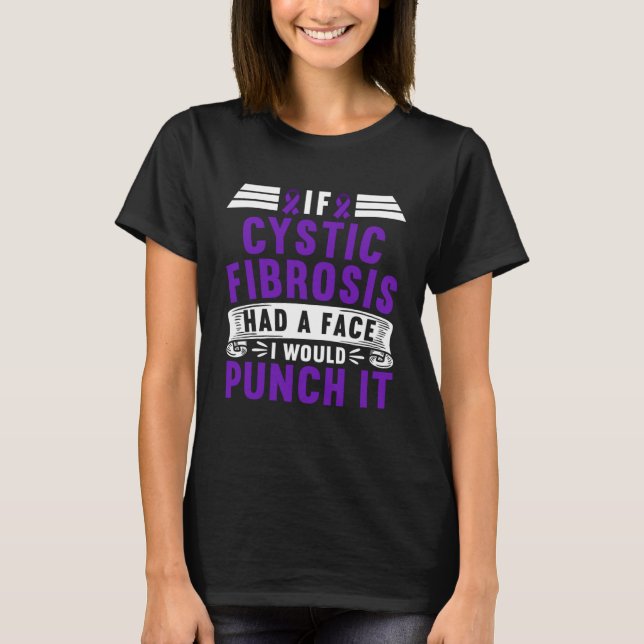 Awareness I If Cystic Fibrosis Had A Face I Would  T-Shirt (Vorderseite)