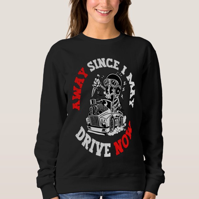 Away since i may drive now funny saying sweatshirt (Vorderseite)
