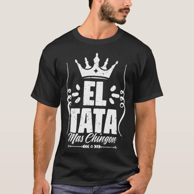 Awesome El Tata Mas Chingon Mexican Slang For Mexi T-Shirt (Vorderseite)