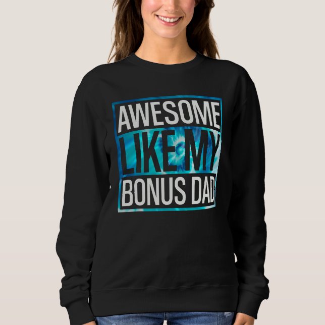 Awesome Like My Bonus Dad Tie Dye Design Sweatshirt (Vorderseite)