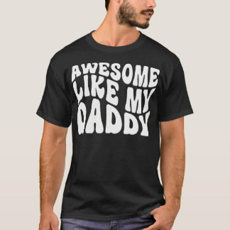 Awesome Like My Daddy Shirt Matching Family Father