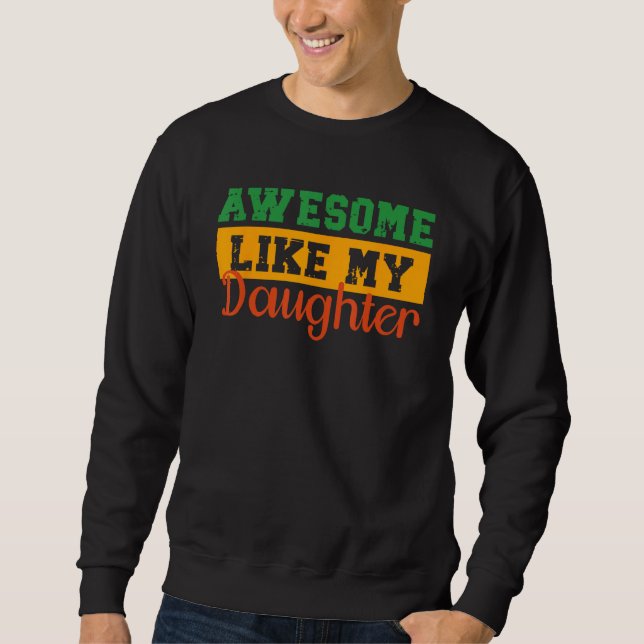 Awesome Like My Daughter Fathers Day 2 Sweatshirt (Vorderseite)