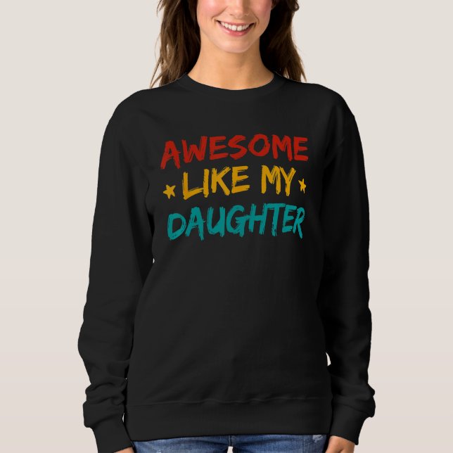 Awesome Like My Daughter Fathers Day Dad Men Ameri Sweatshirt (Vorderseite)