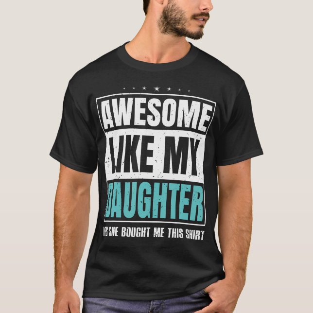 Awesome Like My Daughter Fathers Day Yes She Bough T-Shirt (Vorderseite)