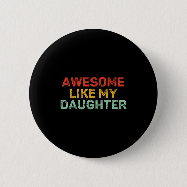 Awesome Like My Daughter For Dad Men Funny Fathers Button (Vorderseite)