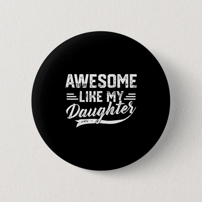 Awesome Like My Daughter For Dad Men Funny Fathers Button (Vorderseite)