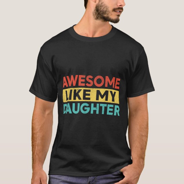 Awesome Like My Daughter For Dad Men Funny Fathers T-Shirt (Vorderseite)