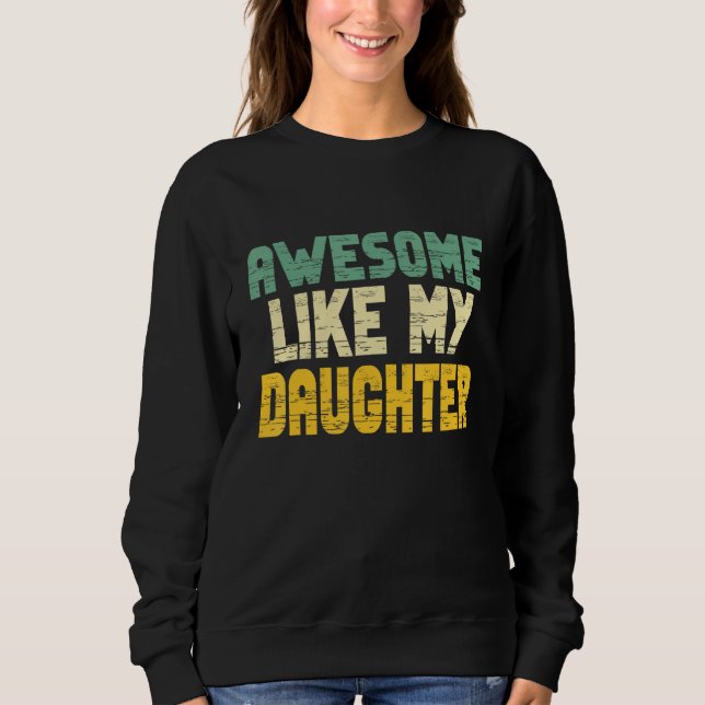 Awesome Like My Daughter for Men Fathers Day Dad Sweatshirt (Vorderseite)