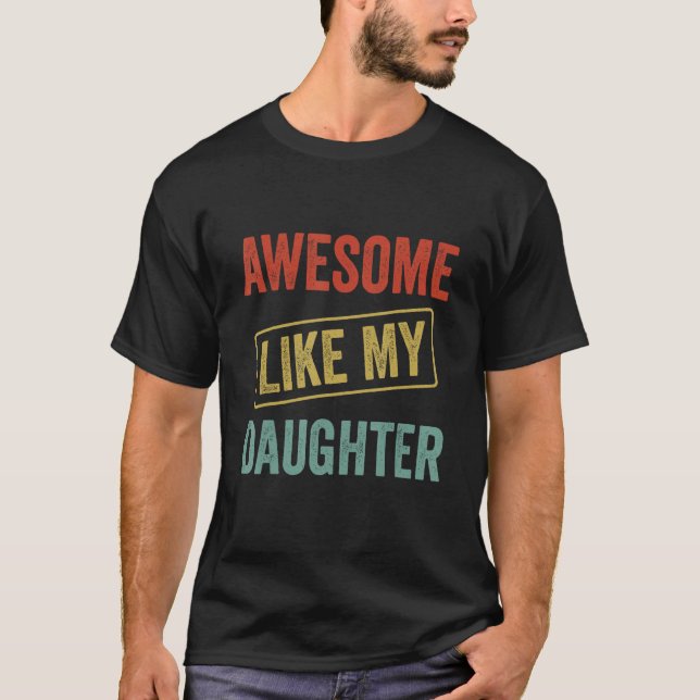 Awesome Like My Daughter, Funny Father's Day T-Shirt (Vorderseite)