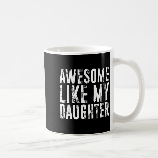 Awesome Like My Daughter Funny Men Dad Fathers Day Kaffeetasse (Rechts)