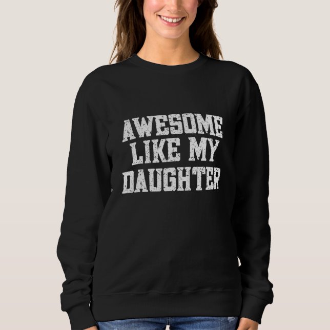 Awesome Like My Daughter  Mom and Dad of Girl Sweatshirt (Vorderseite)