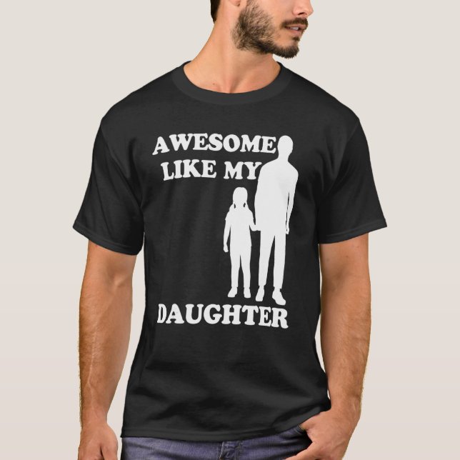 Awesome Like My Daughter  Parents' Day T-Shirt (Vorderseite)