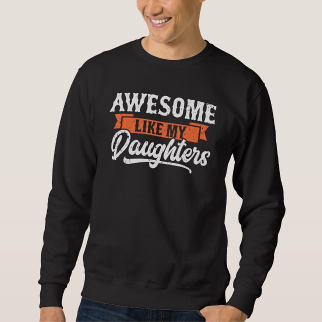 Awesome Like My Daughters Funny Men Gifts Dad Fath Sweatshirt (Vorderseite)