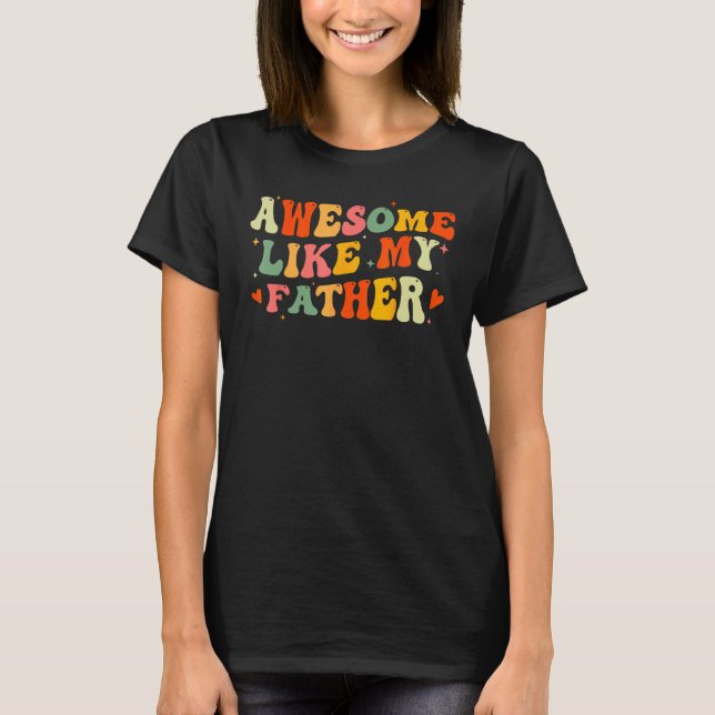 Awesome Like My Father Funny Fathers Day For Daugh T-Shirt (Vorderseite)
