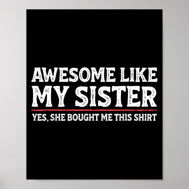 Awesome Like My Sister Sarcastic Funny Brother  Poster (Vorne)