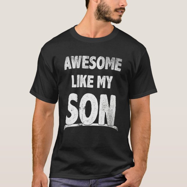 Awesome Like My Son Happy Fathers Day Funny Dad Me T-Shirt (Vorderseite)