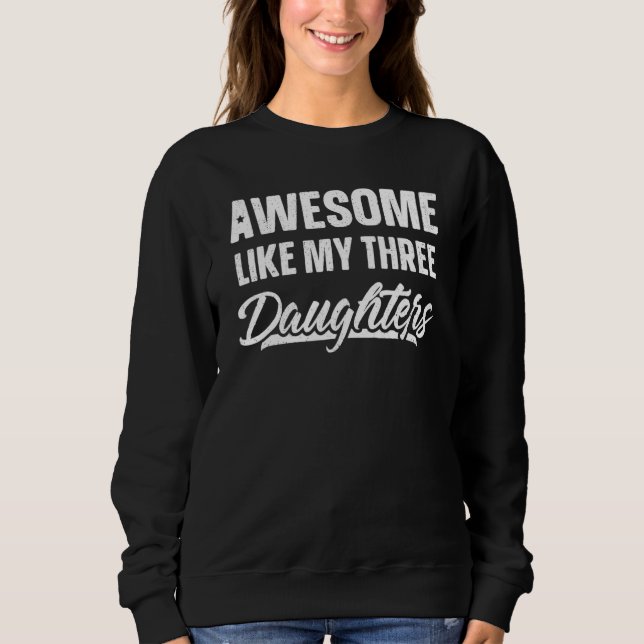 Awesome Like My Three Daughters     Funny Fathers  Sweatshirt (Vorderseite)