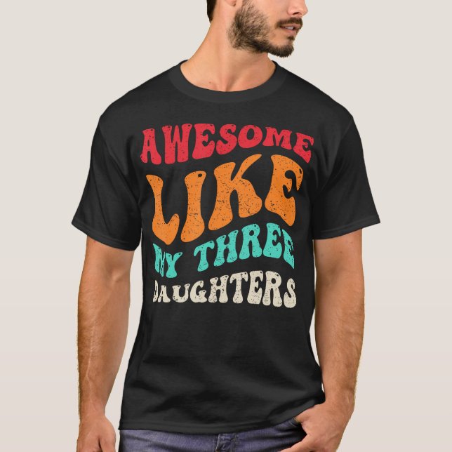 Awesome Like My Three Daughters Retro Fathers Day  T-Shirt (Vorderseite)
