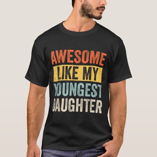 Awesome Like My Youngest Daughter Funny Father's D T-Shirt (Vorderseite)