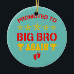 Awesome Promoted To Big Brother Again Funny Older Keramik Ornament<br><div class="desc">Awesome Promoted To Big Brother Again Funny Older Brothers Gift. Perfect gift for your dad,  mom,  papa,  men,  women,  friend and family members on Thanksgiving Day,  Christmas Day,  Mothers Day,  Fathers Day,  4th of July,  1776 Independent day,  Veterans Day,  Halloween Day,  Patrick's Day</div>