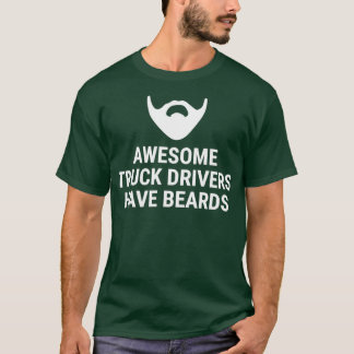 Awesome Truck Drivers Have Beards T T-Shirt