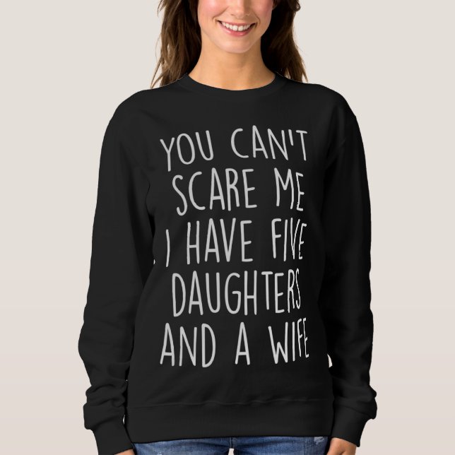 Awesome You Can Scare me I Have Five Daughters And Sweatshirt (Vorderseite)