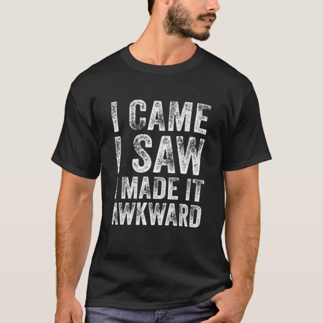 Awkward Sprichwort kam ich sah ich es gemacht Awkw T-Shirt (Vorderseite)